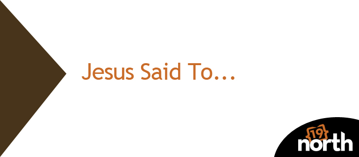 Jesus Said To...